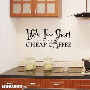 ... Too Short To Drink Cheap Coffee Wall Quote Art Decal - 36&qu
