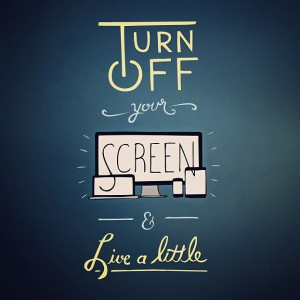 Turn off your screen.