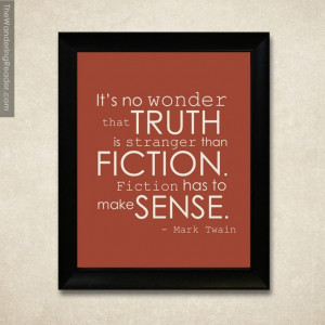 It's no wonder that truth is stranger than Fiction. Fiction has to ...