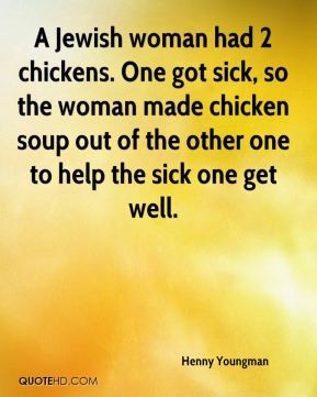 Youngman - A Jewish woman had 2 chickens. One got sick, so the woman ...