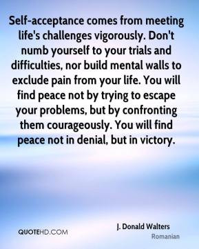 Donald Walters - Self-acceptance comes from meeting life's challenges ...