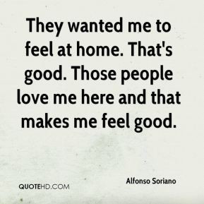 Alfonso Soriano - They wanted me to feel at home. That's good. Those ...
