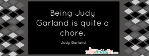 Being Judy Garland is quite a chore - Judy Garland Quote