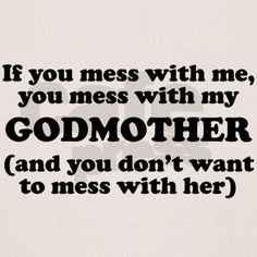 You Mess With My Godmother T-Shirt @Jourdan Goodale-Walling Godmother ...