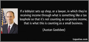 If a lobbyist sets up shop, or a lawyer, in which they're receiving ...