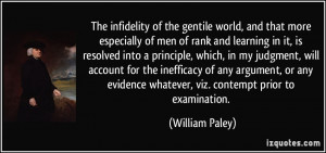 ... evidence whatever, viz. contempt prior to examination. - William Paley