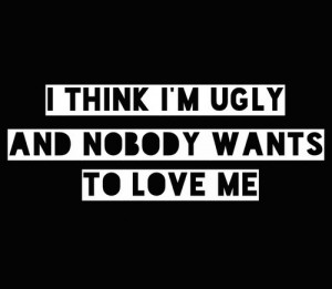 depression lonely nobody loves me ugly