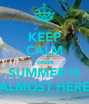keep-calm-cause-summer-is-almost-here-1.png
