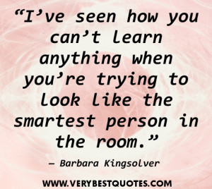 Learning quotes - I’ve seen how you can’t learn anything when you ...