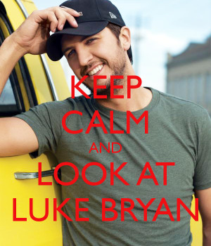 Keep Calm And Look Luke Bryan