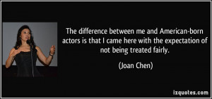The difference between me and American-born actors is that I came here ...