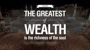 The greatest of wealth is the richness of the soul.