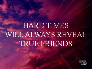 Hard times reveal true friends