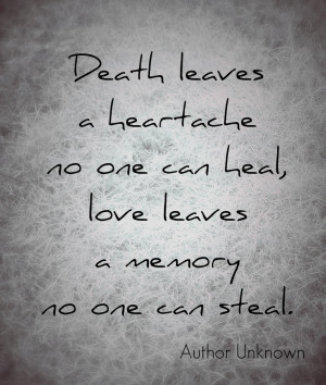 death leaves a heartache no one can heal, love leaves a memory no one ...