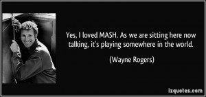 Yes, I loved MASH. As we are sitting here now talking, it's playing ...