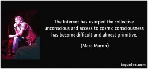 ... cosmic consciousness has become difficult and almost primitive. - Marc