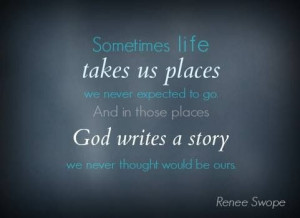 ... God writes a story we never thought would be ours. - Renee Swope