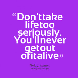 Dont Take Things Too Seriously Quotes