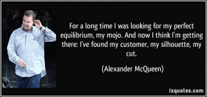 For a long time I was looking for my perfect equilibrium, my mojo. And ...