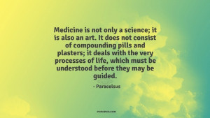 Medicine is not only a science; it is also an art. It does not consist ...