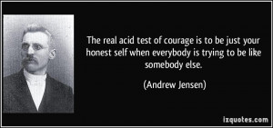 ... when everybody is trying to be like somebody else. - Andrew Jensen