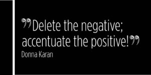 quote,donna karan. negative, positive
