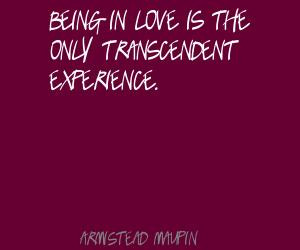 ... In Love Is The Only Transcendent Experience ~ Being In Love Quote