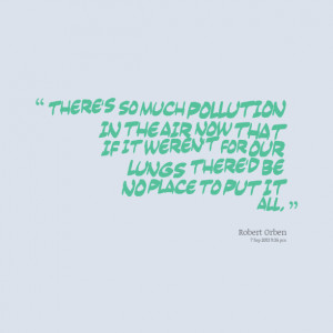 Quotes Picture: there's so much pollution in the air now that if it ...