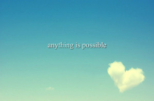 Anything is possible quotes