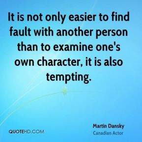 Martin Dansky - It is not only easier to find fault with another ...