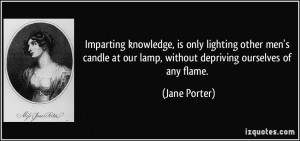 ... at our lamp, without depriving ourselves of any flame. - Jane Porter