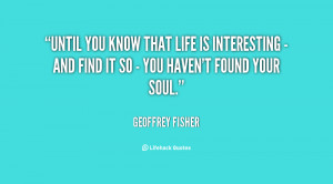 quote Geoffrey Fisher until you know that life is interesting 84929