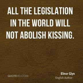 Elinor Glyn - All the legislation in the world will not abolish ...
