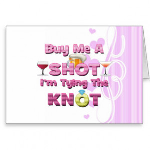 buy me a shot i'm tying the knot sayings quotes greeting card