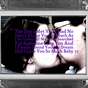 Quotes Picture: the day i met you i had no idea i'd love you as much ...