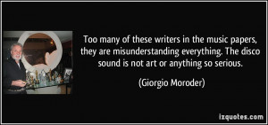 ... The disco sound is not art or anything so serious. - Giorgio Moroder