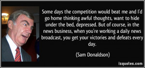 me and I'd go home thinking awful thoughts, want to hide under the bed ...