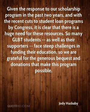 Given the response to our scholarship program in the past two years ...