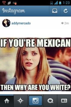 my life, light skinned mexican, mexicant, lol, haha, karen, mean girls ...