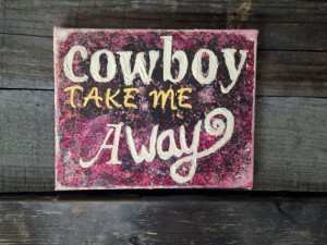 Quote, lyric cowboy take me away by Dixie Chicks on Etsy, $14.00