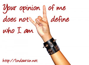 ... opinion of me does not define me - Sassy Sayings http://lindaursin.net