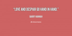 quote-Barry-Hannah-love-and-despair-go-hand-in-hand-130650_2.png