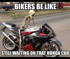 Bikers be like, still waiting, motorcycle, sporbike, rider, quotes