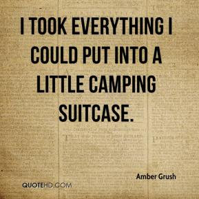 Amber Grush - I took everything I could put into a little camping ...