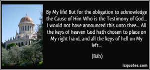 ... place on My right hand, and all the keys of hell on My left... - Báb