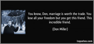 ... freedom but you get this friend. This incredible friend. - Don Miller