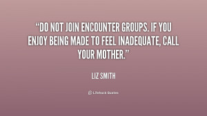 ... . If you enjoy being made to feel inadequate, call your mother