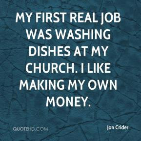 Jon Crider - My first real job was washing dishes at my church. I like ...