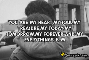 You are my heart My soul my treasure my today my tomorrow my forever