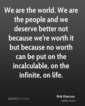 ... no worth can be put on the incalculable, on the infinite, on life
